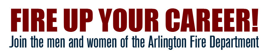 Fire Up Your Career - Join the men and women of the Arlington Fire Department
